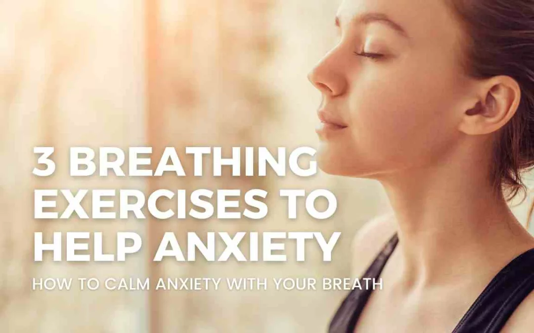 3 Breathing exercises to help anxiety (How to calm anxiety with your breath)