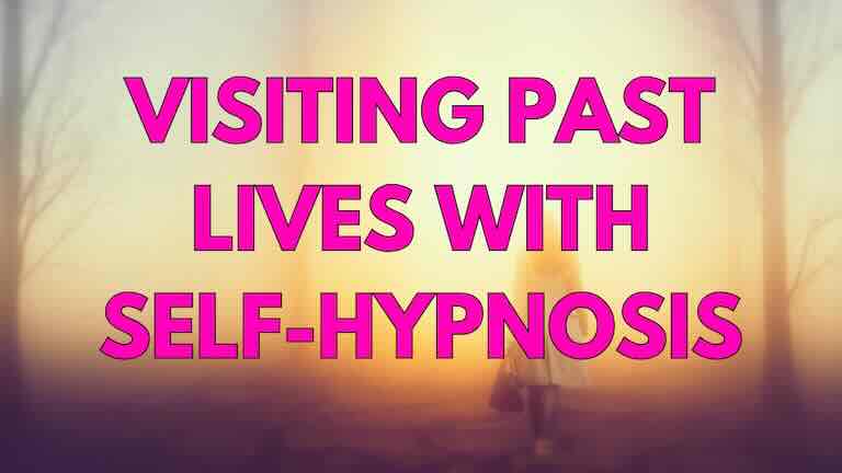 How to Visit Your Past Lives with Self-Hypnosis